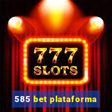 585 bet plataforma